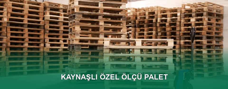 Kaynaşlı Özel Ölçü Palet İmalatı
